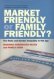 Market Friendly or Family Friendly? Market Friendly or Family Friendly?