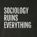 sociology ruins everything