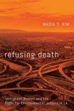 Refusing Death: Immigrant Women and the Fight for Environmental Justice in LAby Nadia Y. Kim